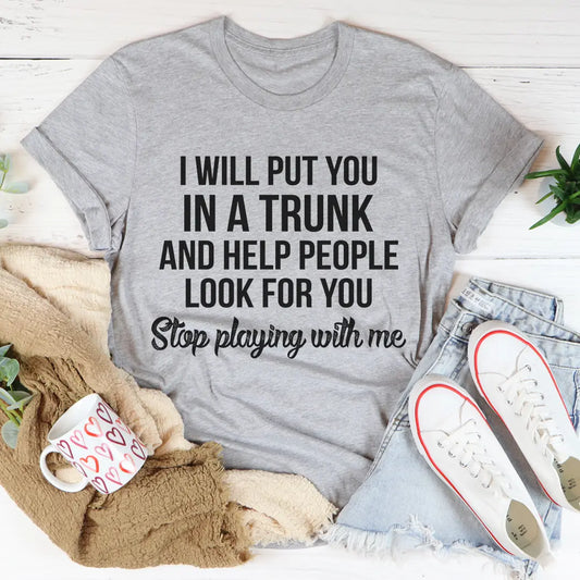 Stop Playing With Me T-Shirt-0
